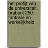 Het profijt van de universiteit. Brabant 250: fantasie en werkelijkheid door A.M. van Veldhoven