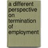 A different perspective on termination of employment