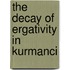 The decay of ergativity in Kurmanci