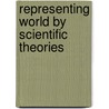 Representing world by scientific theories by H.C.D.G. de Regt