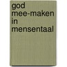 God mee-maken in mensentaal by Peter Maas