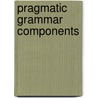 Pragmatic grammar components by Unknown