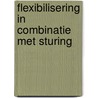 Flexibilisering in combinatie met sturing door Wezel
