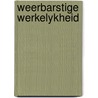 Weerbarstige werkelykheid by Unknown