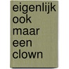 Eigenlijk ook maar een clown door R. Friedlander