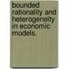 Bounded rationality and heterogeneity in economic models. by P.D.E. Dindo