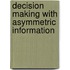 Decision Making with Asymmetric Information