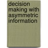 Decision Making with Asymmetric Information by S. Dominguez Martinez