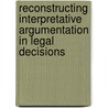 Reconstructing interpretative argumentation in legal decisions door H. Kloosterhuis