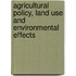Agricultural policy, land use and environmental effects