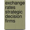 Exchange rates strategic decision firms by Capel