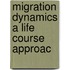 Migration dynamics a life course approac