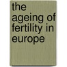The ageing of fertility in Europe door W. Bosveld