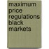 Maximum price regulations black markets