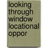 Looking through window locational oppor