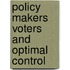 Policy makers voters and optimal control