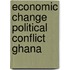 Economic change political conflict ghana