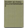 Bouwen op niveau documentatiebladen 2 by Bootsma