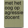 Met het oog op agressie docent by Unknown