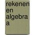 Rekenen en algebra a