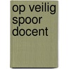 Op veilig spoor docent door Glimmerveen