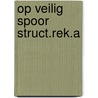 Op veilig spoor struct.rek.a by Glimmerveen