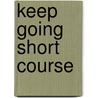 Keep going short course by Unknown