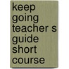 Keep going teacher s guide short course door Onbekend