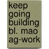 Keep going building bl. mao ag-work