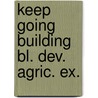 Keep going building bl. dev. agric. ex. by Unknown