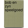 Bob en zyn speelgoed door Hulleman