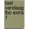 Taal vandaag lbo extra 1 by Maarten De Vos