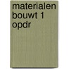 Materialen bouwt 1 opdr by Marjan Brouwers