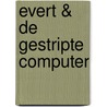 Evert & de gestripte computer door Onbekend