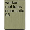Werken met Lotus SmartSuite 95 door Onbekend