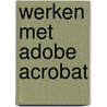 Werken met Adobe Acrobat by B. Sosinsky
