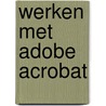 Werken met Adobe Acrobat door B. Sosinsky