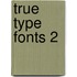 True type fonts 2