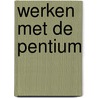 Werken met de Pentium door R. Weber