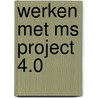 Werken met MS Project 4.0 by G.C.J. van Laar