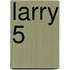 Larry 5