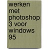 Werken met Photoshop 3 voor Windows 95 door W. van der Put