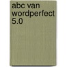 Abc van wordperfect 5.0 by Neibauer
