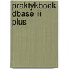 Praktykboek dbase iii plus by P. Duyvesteyn