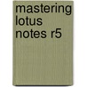 Mastering Lotus Notes R5 door Onbekend