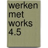 Werken met Works 4.5 door Onbekend