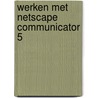 Werken met Netscape Communicator 5 by D'Hollander
