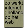 Zo werkt Internet ; Holland op het Web door A. Wagenaar