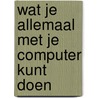 Wat je allemaal met je computer kunt doen door F.E. Callies