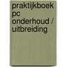 Praktijkboek PC onderhoud / uitbreiding by Unknown